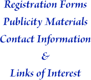 Registration Forms Publicity Materials
Contact Information 
&
Links of Interest