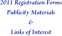 2011 Registration Forms Publicity Materials 
&
Links of Interest